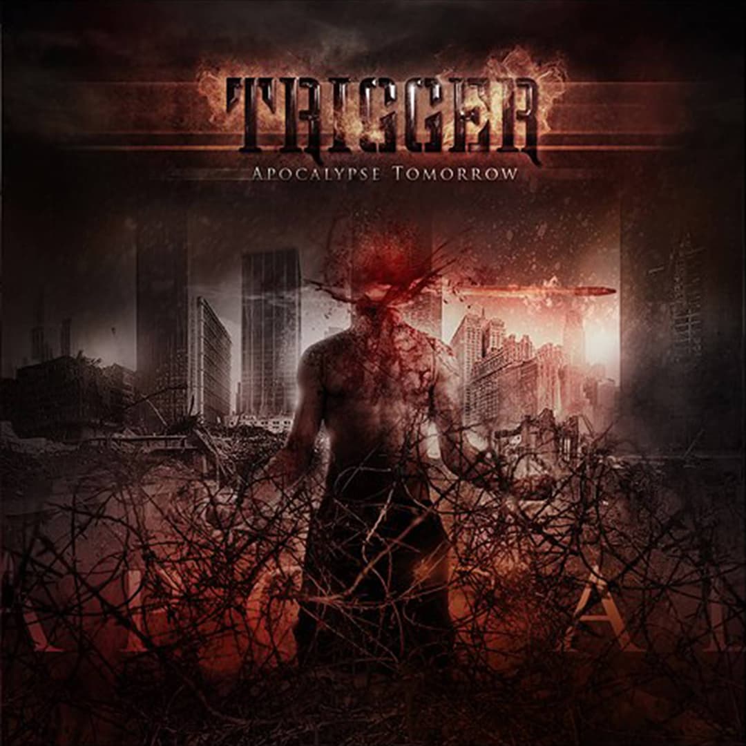TRIGGER - Apocalypse Tomorrow