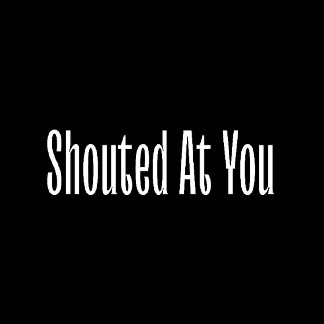 Shouted At You