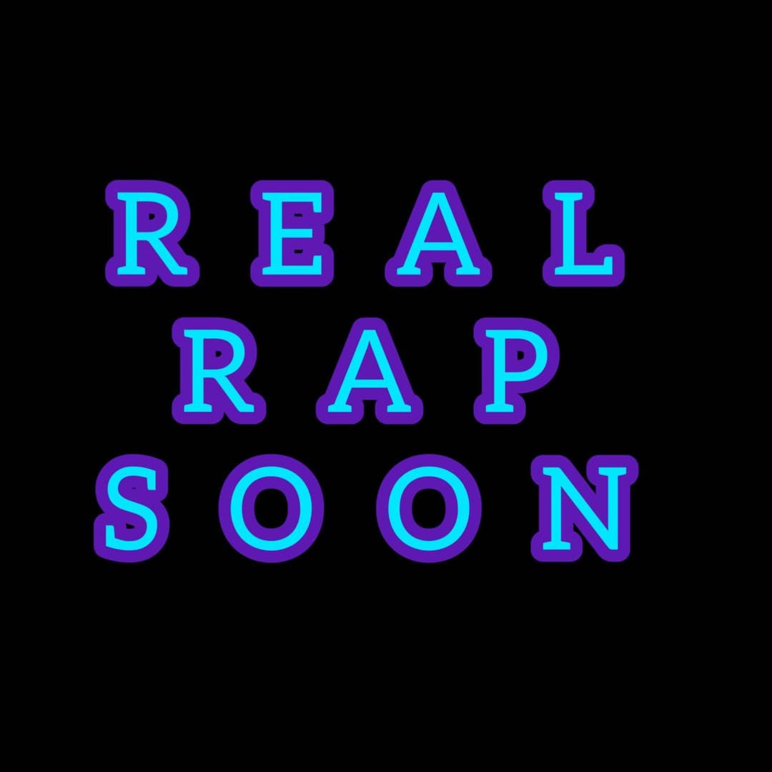 REAL RAP SOON