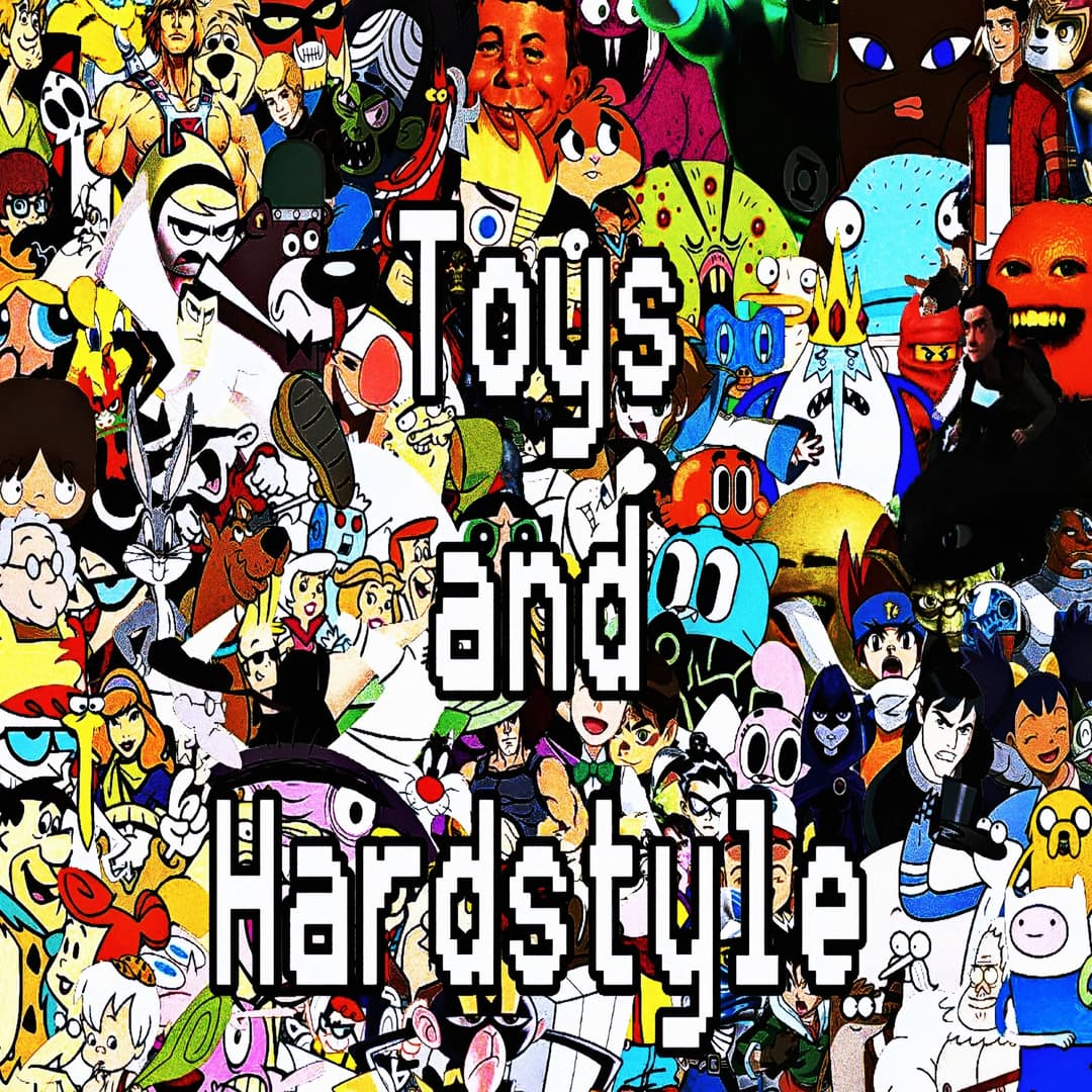 Toys and Hardstyle 